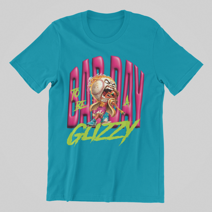 BAD DAY TO BE A GLIZZY TEE